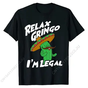 Relax Gringo ben Yasal-Komik Meksika Göçmen T-Shirt Erkekler Gömlek Tops Popüler Baskılı Pamuk Öğrenci T Shirt Baskılı